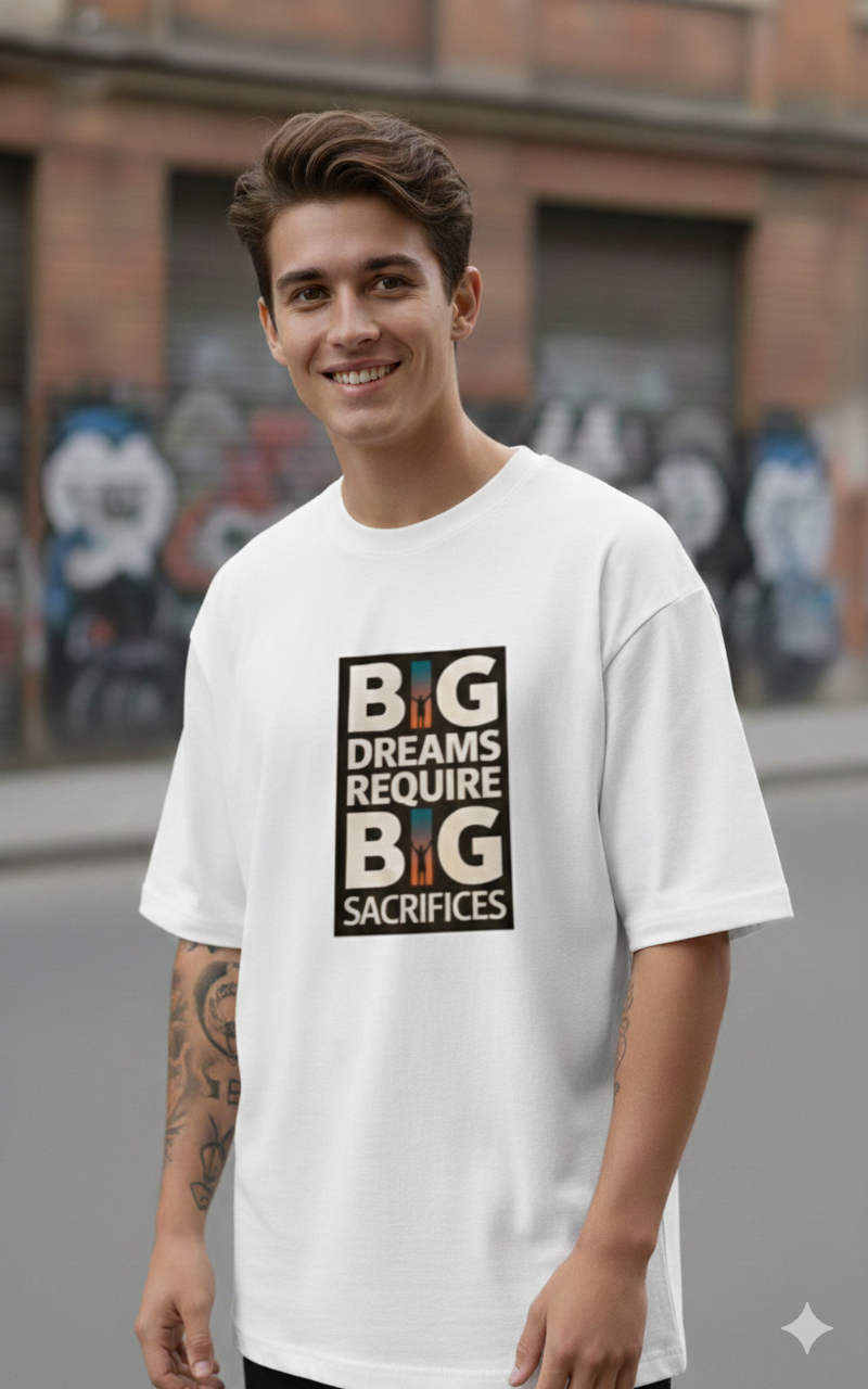 BIG DREAMS REQUIRE BIG SACRIFICES PRINTED COTTON ROUND NECK OVERSIZE T-SHIRTS