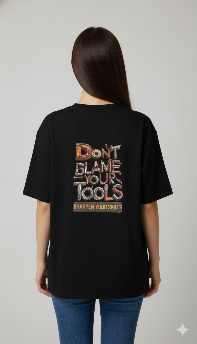 DON'T BLAME YOUR TOOLS PRINTED COTTON ROUND NECK OVERSIZE T-SHIRTS BACK